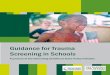 Guidance for Trauma Screening in Schools · 2020. 6. 23. · screening and assessment in the identification of trauma, school-based screening considerations, and how to link screening