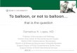 To balloon, or not to balloon… that is the question · Scepter Balloons • Flexible, co-axial double-lumen design • Scepter C (compliant) and XR (extracompliant) • Navigable