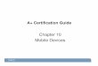 A+ Certification Guide · – Learn how to connect and synchronize iOS and Android-based devices’ files and settings. Mobile Security – How to secure a mobile device through passcodes,