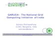 GARUDA - The National Grid Computing Initiative of Indiaindico.ictp.it/event/a06247/session/7/contribution/5/material/0/0.pdf · Garuda Partner-Site Connectivity Schema GRID node