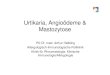 Urtikaria, Angioödeme & Mastozytose...Urtikaria - Auftreten • Akut – Plötzlich, einmalig • Akut-rezidivierend – Intervalle: Wochen bis Monate • Chronisch – Praktisch