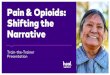 Pain & Opioids: Shifting the Narrative Toolkit/… · Project goals and objectives: Heal Safely: Oregon Opioids Messaging Training 5 PROJECT OBJECTIVES • Raise awareness about the