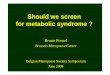 Should we screen for metabolic syndromemenopausesociety.be/upl_docs/en/should-we-screen... · Lipoprotein (a) : unclear. ... In cases when physicians do not measure factors that are