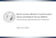 North Carolina Medical Transformation Advanced Medical ...€¦ · 1. The Advanced Medical Home (AMH) program represents significant new statewide investment in primary care 2. The