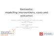 Dementia: modelling interventions, costs and outcomes presentation Adelina Barcelona J… · Intervention - e.g. CST •Intervention –Cognitive stimulation therapy for 8 weeks –Includes