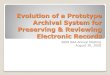 Evolution of a Prototype Archival System for Preserving ...€¦ · systematic and FOIA processing of e-records. Environment for learning new requirements for processing electronic