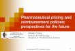 Pharmaceutical pricing and reimbursement policies...Pharmaceutical pricing and reimbursement policies: perspectives for the future Andy Gray Division of Pharmacology Discipline of