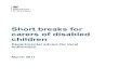 Short breaks for carers of disabled children · 1989 and the Breaks for Carers of Disabled Children Regulations 2011. In this document, these Regulations are referred to as “the