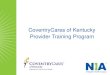 CoventryCares of Kentucky Provider Training Program · • Provider Assessment Program • How the Program Works: ... Stress Echo, Nuclear Cardiology, and Diagnostic Nuclear Medicine