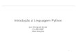 Introdução à Linguagem Pythonvanini/mc302/IntroPython.pdf · Dicionários em Python • Inclusão de um elemento no dicionário: dic[‘cinco’] = ‘five’ dic[‘seis’] =