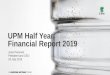 UPM Half Year Financial Report 2019...on the global economic growth and on UPM’s product and raw material markets during 2019. UPM reached record earnings in 2018. UPM’s business