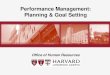 Performance Management: Planning & Goal Setting · 2019. 9. 24. · Goal Setting & Planning HMS/SPH: Sep. 30, 2019, HSDM: Oct. 31, 2019. Goal Setting 6 A process of defining targets