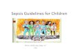 Sepsis Guidelines for Children PICU... · Surviving Sepsis Campaign Responds to Sepsis 3 March 1, 2016 qSOFA • does not define sepsis • tool for identifying patients at higher