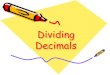 Dividing Decimals - whiteplainspublicschools.org · Dividing Decimals. Do Now • Write down a real-life example of when you would need to divide a decimal by a whole number or another