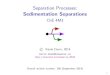 Separation Processes: Sedimentation Separations · I water treatment I and mineral processing applications But also chemical, pharmaceutical, nuclear, petrochemical processes use