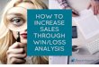 HOW TO INCREASE SALES THROUGH WIN/LOSS ANALYSIS...win/loss analysis helps focus sales teams, increase accountability & drive future revenue growth. don't be blindsided by these 5 avoidable