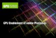 GPU Enablement of Adobe Photoshop - GPU Technology …on-demand.gputechconf.com/.../S0395-GPU-Enablement-in-Adobe-Ph… · Content-Aware Wide-Angle Correction Aseem Agarwala, Robert