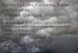 Storms, Cyclones, Hurricanes, Typhoons and Tornadoes ... · Hurricanes, typhoons and cyclones are all types of tropical storms that produce destructive winds and heavy rainfall. They