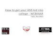 How to get your ASD kid into college - · PDF file • Preparing for Life: The Complete Guide for Transitioning to Adulthood for those with Autism and Asperger’s Syndrome by Dr
