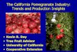 The California Pomegranate Industry: Trends and …...California Pomegranate Acreage Trends • 1917 – 150 ac • 1955 – 480 ac • 1975 – 1875 ac • 1985 – 3475 ac • 2006