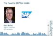 The Road to SAP S/4 HANA - Performance Analytics · Business Planning & Consolidation … Integrated Business Planning X X X X X X X X EnhP8 for HANA HANA Finance Logistics Netweaver
