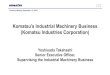 Komatsu’s Industrial Machinery Business (Komatsu Industries … · Komatsu Industrial Machinery Corporation Established in 1994 after spinning off the press and sheet-metal machinery