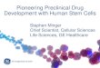 Pioneering Preclinical Drug Development with Human Stem Cells · Pioneering Preclinical Drug Development with Human Stem Cells Stephen Minger Chief Scientist, Cellular Sciences Life
