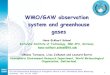 WMO/GAW observation system and greenhouse gases · 2019. 10. 24. · 1 WMO/GAW observation system and greenhouse gases Hans-Eckhart Scheel Karlsruhe Institute of Technology, IMK-IFU,