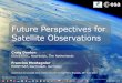 Future Perspectives for Satellite Observations · Future Perspectives for Satellite Observations Craig Donlon ESA/ESTEC, Noordwijk, The Netherlands Francios Montagnier ... • For