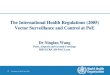 International Health Regulations MID5/Vector sur… · The International Health Regulations. Annex 5 . Annex 5 . 1. WHO, shall publish, on a regular basis, a list of areas where disinsection
