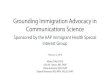 Grounding Immigration Advocacy in Communications Science · 2018. 2. 12. · Grounding Immigration Advocacy in Communications Science Moira O’Neil, PhD Julie M. Linton, MD, FAAP