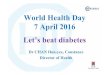 World Health Day 7 April 2016 Let’s beat diabetes · 2016. 4. 7. · Let’s beat diabetes Dr CHAN Hon-yee, Constance Director of Health. World Health Day 2016 • World Health