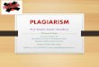 PLAGIARISM · •Self-Plagiarism: The author uses his/her own previous work without giving any credit to it. •Mosaic Plagiarism: The plagiarizer combines different sources and restates