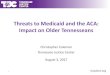 Threats to Medicaid and the ACA: Impact on Older Tennesseans · 8/3/2017  · Impact on Older Tennesseans Christopher Coleman Tennessee Justice Center August 3, 2017 1. What does