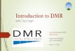 Introduction to DMR - Bellbrook Amateur Radio Club · Introduction to DMR BARC Tech Night John Westerkamp/W8LRJ w8lrj@arrl.net Roger Parrett/NQ8RP Jack Gerbs/WB8SCT March 12, 2020