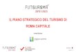 IL PIANO STRATEGICO DEL TURISMO DI ROMA CAPITALE · 2020. 8. 10. · 8. Sviluppare un turismo rispettoso dell’ambiente e la sua cittadinanza 9. Un’accoglienza di valore multiculturale