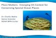 Place Matters: Emerging US Context for Conserving Special ...€¦ · Place Matters: Emerging US Context for Conserving Special Ocean Places Dr. Charlie Wahle Senior Scientist NOAA