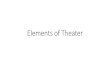 Elements of Theater - MRS. RILEY HCHS€¦ · Elements of Theater Author: Mullins, Roger Created Date: 11/10/2017 11:07:50 AM 