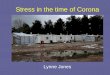 Stress in the time of Corona - app.mhpss.netStress in the time of Covid 19 Lynne Jones 15. Brainstorm on current stressors • Please use chat box to describe things stressing you