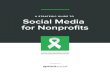 A STRATEGIC GUIDE TO Social Media for Nonproﬁts · Social media is an opportunity to tell your story, engage with supporters and get results—which means there’s no time like
