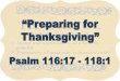 “Preparing for Thanksgiving” · sacrifice of praise to God continually, that is, the fruit of our lips giving thanks to his name. 6 Set the budget I will: Offer sacrifice Call