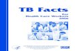 TB Facts for Healthcare Workers 2006 · 2019. 12. 4. · TB – these medical conditions include diabetes mellitus, silicosis, prolonged corticosteroid therapy and other immunosuppressive
