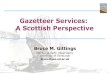 Gazetteer Services: A Scottish Perspective · –Maps with every entry as mashups using: • OS get-a-map • Google Maps • Oldmaps.co.uk –Also direction-finding via multimap.com