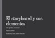 El storyboard y sus elementos€¦ · Storyboard: Basado en el guion técnico, describe explícita y claramente lo que ocurrirá en la película, dónde ocurrirá y ´cómo ocurrirá