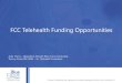 FCC Telehealth Funding Opportunities€¦ · FCC Funding Opportunities •Improve Telehealth Program capabilities related to COVID-19 pandemic by taking steps to provide immediate