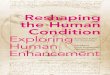Reshaping the Human Condition Exploring · technological innovations at an enormous speed. Today’s scientific developments may reach the market and the consumer by tomorrow. As
