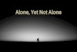 Alone, Yet Not Alonealone Alone, Yet Not Alone • 72% of Americans experience loneliness • 33% feel lonely once a week • 40-45% retired Americans felt alone Alone, Yet Not Alone