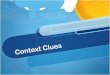 The Context Clues Riddle - WordPress.com · Context clues can be in the sentences following the word, for example. They are called context clues, because they are found in the “context”