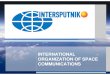 INTERNATIONAL ORGANIZATION OF SPACE COMMUNICATIONS · Ó Intersputnik 2009 INTERSPUTNIK International Organization of Space Communications was established under the international