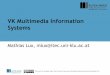 VK Multimedia Information Systems - Universität …mlux/teaching/mmis13/01...•Android image search application –Lire Web demo •Web based demo of Lire features –Additions to